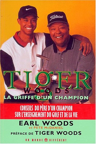 TIGER WOODS: LA GRIFFE D'UN CHAMPION Woods, Earl and Mcadniel, Pete