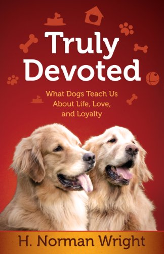 Truly Devoted: What Dogs Teach Us About Life, Love, and Loyalty