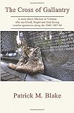 The Cross of Gallantry: A story about Marines in Vietnam who sacrificed, fought and died during combat operations along the DMZ in 1967-68