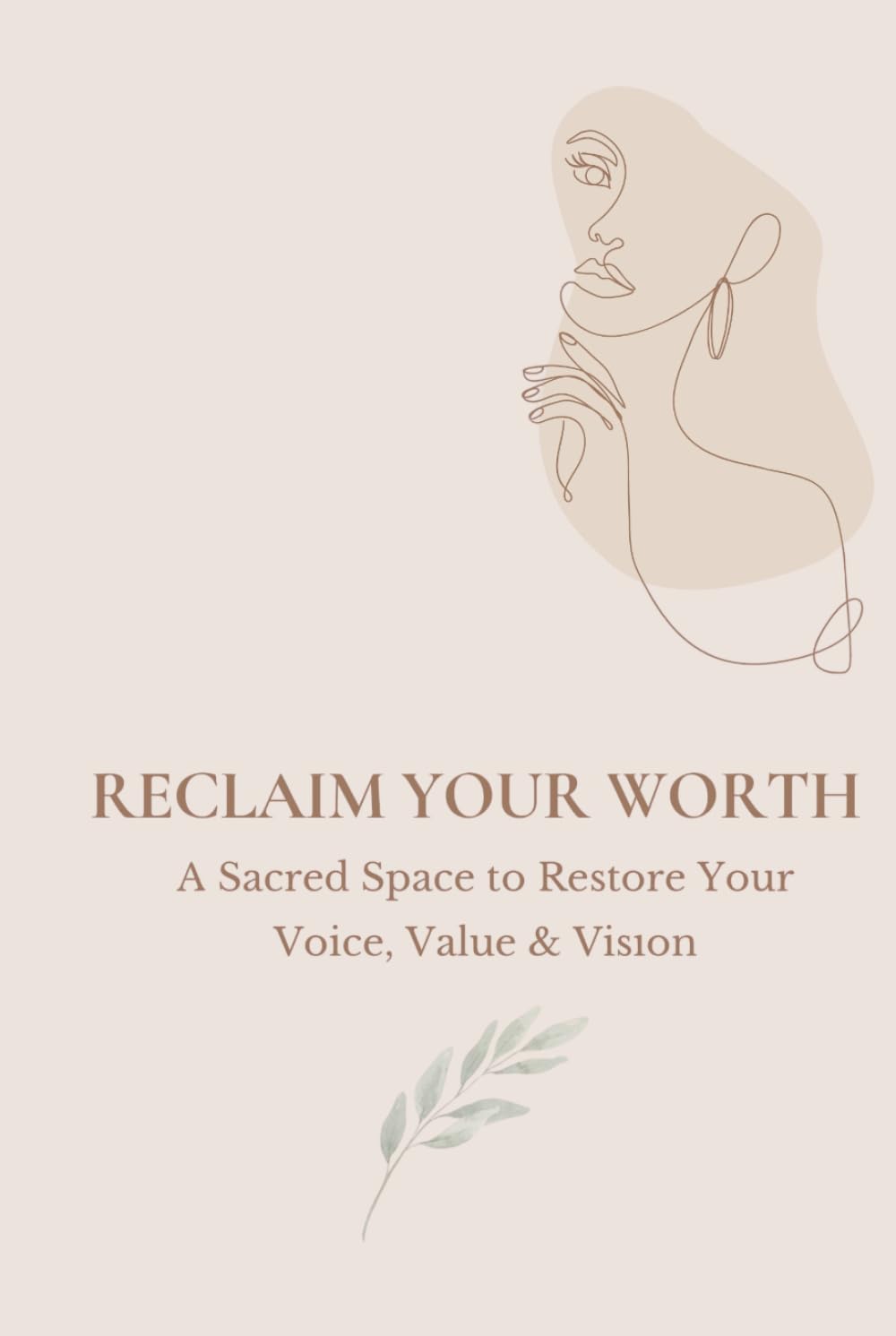 Reclaim Your Worth: A Sacred Space to Begin Restoring Your Voice, Value & Vision