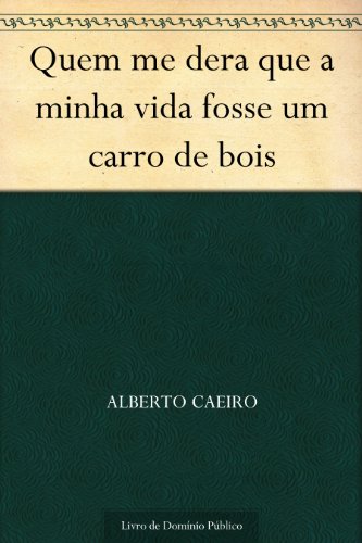 Cover of Quem me dera que a minha vida fosse um carro de bois (Portuguese Edition)