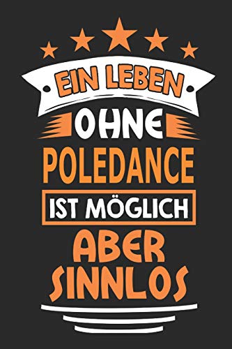 Ein Leben ohne Poledance ist möglich aber sinnlos: Notizbuch, Notizblock, Geburtstag Geschenk Buch mit 110 linierten Seiten