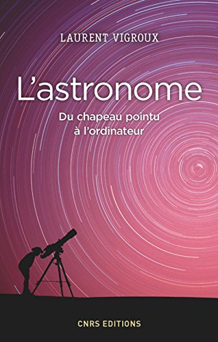Télécharger L'Astronome. Du chapeau pointu à l'ordinateur livre En ligne