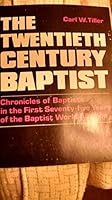 The Twentieth Century Baptist: Chronicles of Baptists in the First Seventy-Five Years of the Baptist World Alliance 0817008349 Book Cover