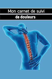 Mon carnet de suivi de douleurs: Journal de la douleur chronique | Pour l’évaluation et le suivi quotidien de la douleur | Format pratique A5 (6