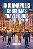 Indianapolis Christmas Travel Guide 2025-2026: Explore Holiday Lights, Christmas Markets, Local Festive Traditions, and Seasonal Events