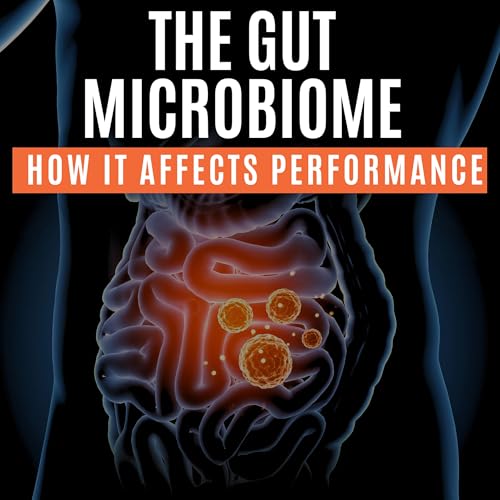 The Gut Microbiome Explained &ndash; How It Affects Performance Podcast Por  arte de portada
