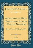  Voyage dans la Haute Pensylvanie Et dans l\'État de New-York, Vol. 1: Depuis l\'Année 1785 Jusqu\'en 1798 (Classic Reprint)