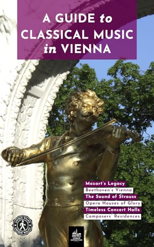 A Guide to Classical Music in Vienna: Unique Walks (Urban Expedition Europe)