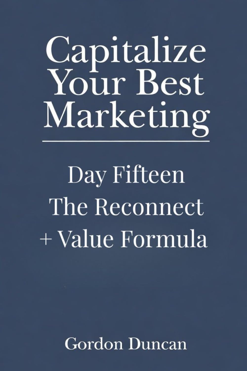 The Reconnect + Value Formula (Capitalize Your Best Marketing)
