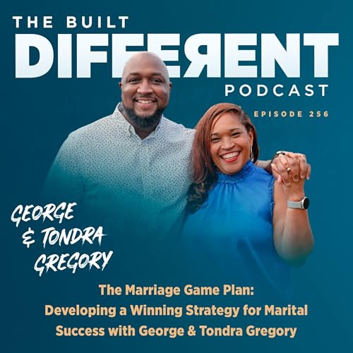 The Marriage Game Plan: Developing a Winning Strategy for Marital Success with George & Tondra Gregory, Ep. 256 Podcast Por arte de portada