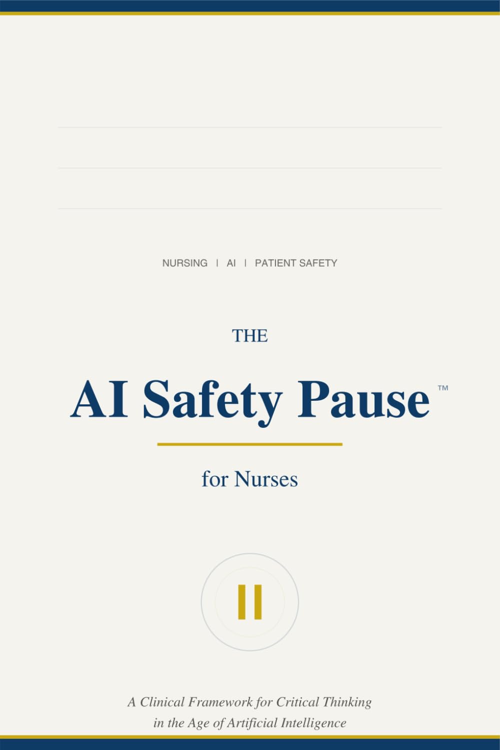 THE AI Safety Pause™ for Nurses: A Clinical Framework for Critical Thinking in the Age of Artificial Intelligence