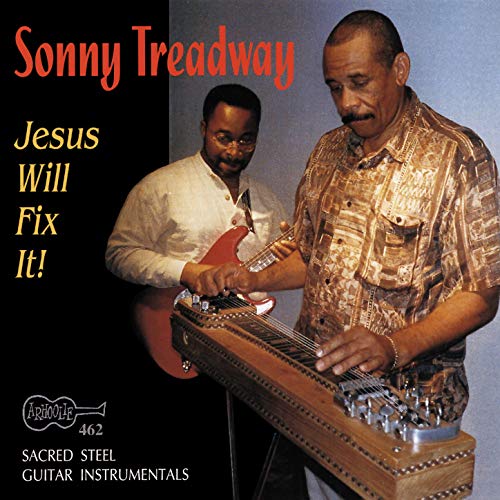 Jesus Will Fix It! Sacred Steel Guitar Instrumentals by Sonny Treadway