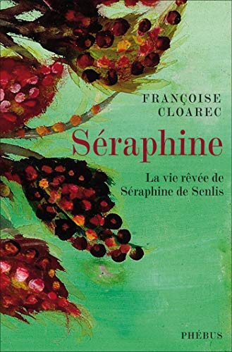 Télécharger Séraphine: La vie rêvée de Séraphine de Senlis (Littérature Française) Francais PDF
