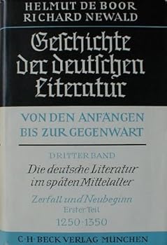 Geschichte der Deutschen Literatur von den Anfängen bis zur Gegenwart - Dritter Band / Erster Teil: Die Deutsche Literatur im späten Mittelalter, Zerfall und Neubeginn