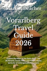 Vorarlberg Travel Guide 2026: Explore the Heart of the Swiss Alps – Top Ski Resorts, Scenic Hikes, and Hidden Alpine Gems for an Unforgettable Adventure