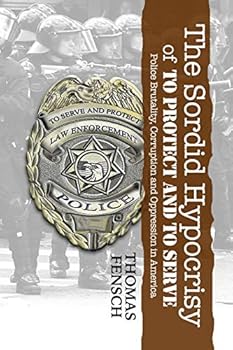 Paperback The Sordid Hypocrisy of To Protect And To Serve Book