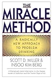 The Miracle Method: A Radically New Approach to Problem Drinking