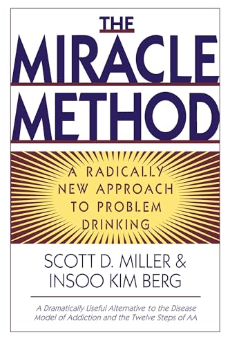 The Miracle Method: A Radically New Approach to Problem Drinking