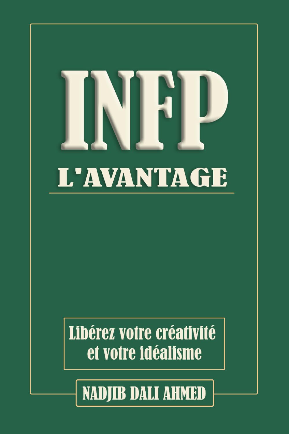 L'AVANTAGE INFP: Libérez votre créativité et votre idéalisme (L'AVANTAGE MBTI)