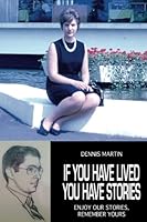 If you have lived, you have stories: Enjoy our stories, Remember yours! 1547255870 Book Cover