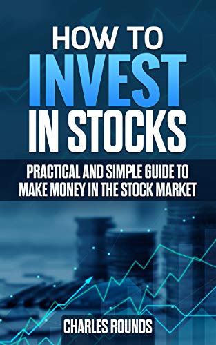How To Invest in Stocks: Practical and Simple Guide to Make Money in the Stock Market How To Invest in Stocks: Practical and Simple Guide to Make Money in the Stock Market