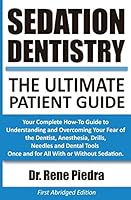 Sedation Dentistry: The Ultimate Patient Guide: Your Complete How-To Guide to Understanding and Overcoming Your Fear of the Dentist, Anesthesia, Drills, Needles and Dental Tools Once and for All With  0692453415 Book Cover