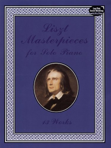 Liszt Masterpieces for Solo Piano: 13 Works (Dover Classical Piano Music)