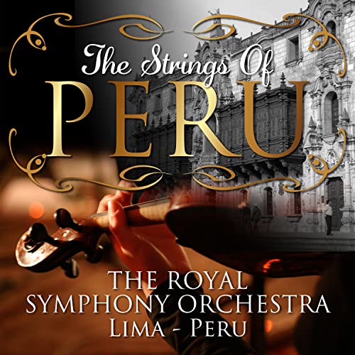 Peru String Instrument Family Play The Strings of Peru by The Royal Symphony Orchestra on Amazon Music