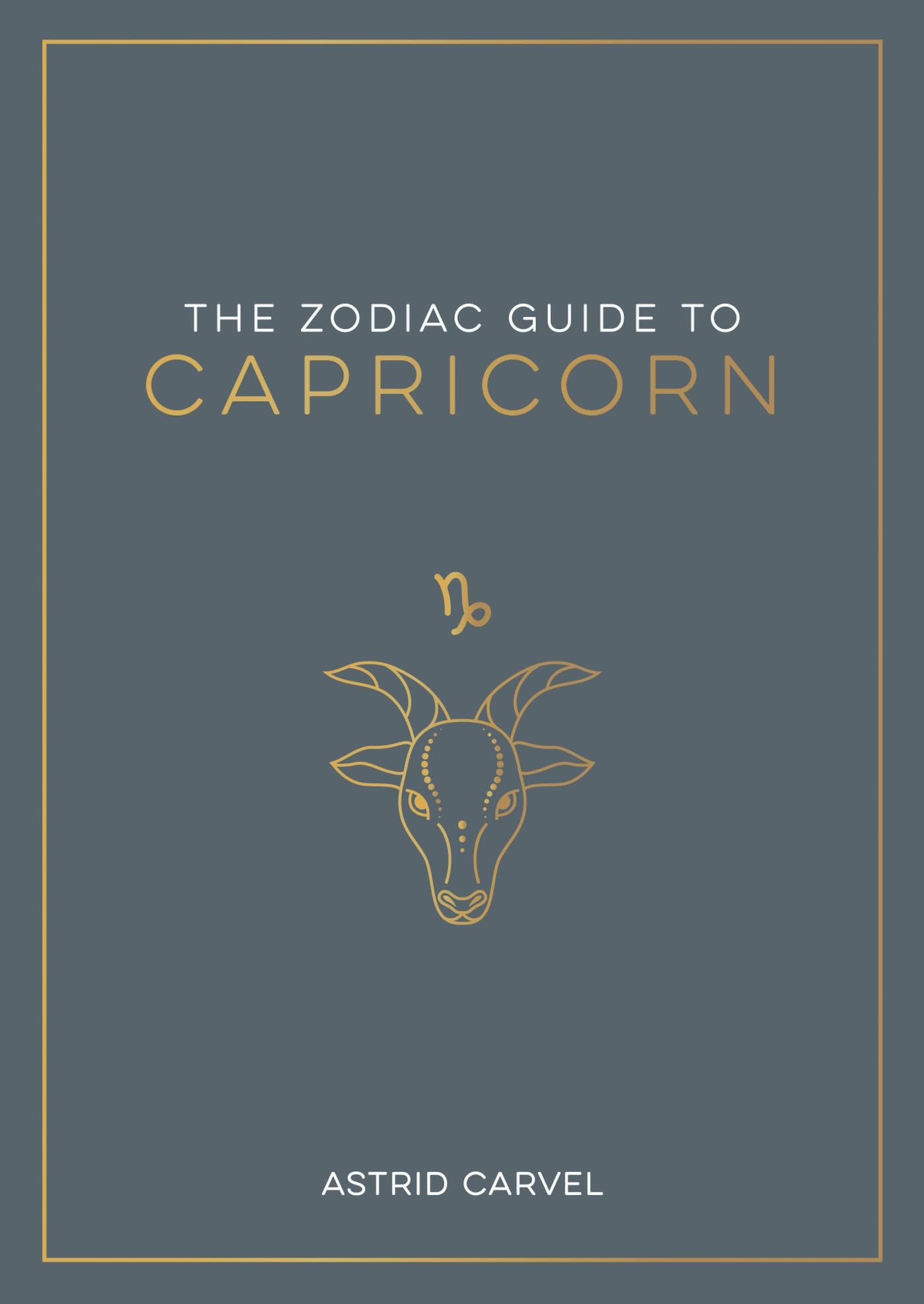 The Zodiac Guide to Capricorn: The Ultimate Guide to  by Astrid Carvel PAPERBACK
