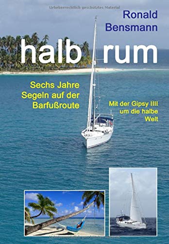 halb rum: Sechs Jahre Segeln auf der Barfußroute