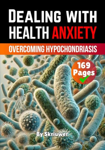 Dealing with Health Anxiety: Understanding and Overcoming Hypocho...