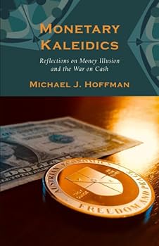 Monetary Kaleidics : Reflections on Money Illusion and the War on Cash