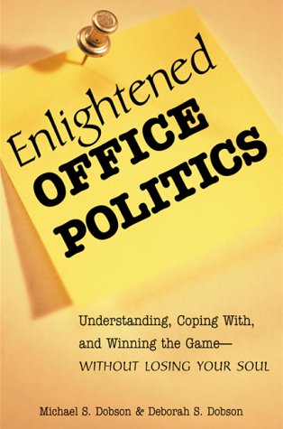Enlightened Office Politics: Understanding, Coping With And Winning The Game - Without Losing Your Soul
