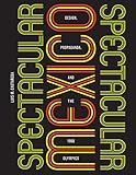 Spectacular Mexico: Design, Propaganda, and the 1968 Olympics (A Quadrant Book)