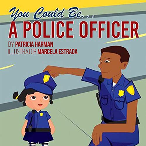 Listen to You Could Be a Police Officer! by Patricia Harman