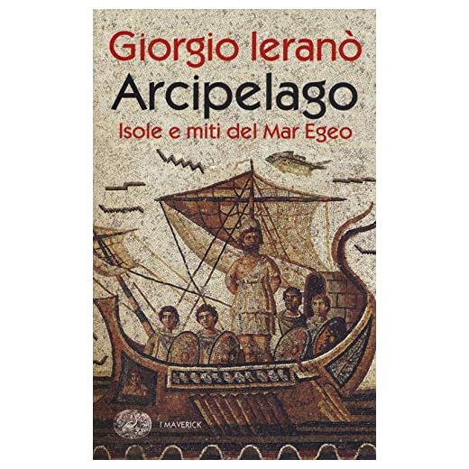 Arcipelago. Isole e miti del Mar Egeo