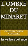 L OMBRE DU MINARET: les veilleurs de l aube (French Edition)