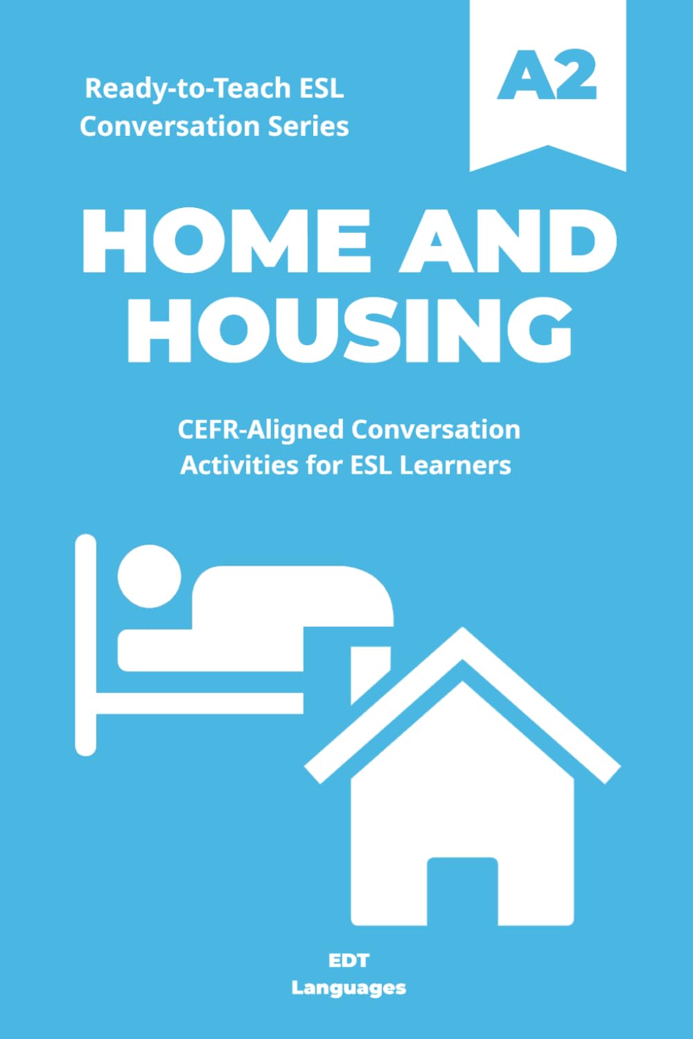 Ready-to-Teach ESL Conversation Series: Home and Housing A2: CEFR-Aligned Conversation Activities for ESL Learners (Ready-to-Teach ESL Conversation Series - Season 01 - Everyday Life)