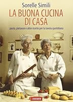 La buona cucina. Pasta, pietanze e altre ricette per la tavola quotidiana 8878872385 Book Cover