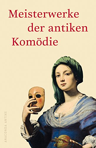 Meisterwerke der antiken Komödie: Aristophanes, Menander, Plautus, Terenz