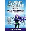 Fluent Japanese from Anime and Manga: How to Learn Japanese Vocabulary, Grammar, and Kanji the Easy and Fun Way (Revised and Updated) Tapa blanda – 31 Diciembre 2018