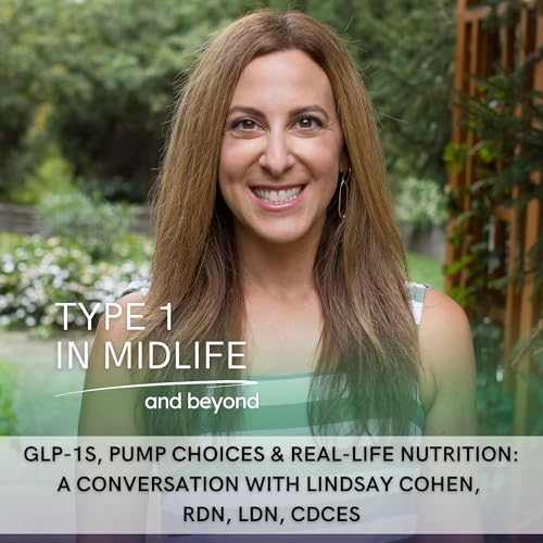 Ep 121 - GLP-1s, Pump Choices & Real-Life Nutrition: A Conversation with Lindsay Cohen, RDN, CDCES