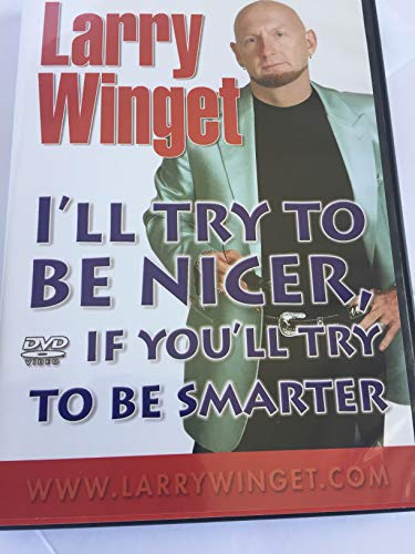 Larry Winget - I'll Try to Be Nicer, If You'll Try to Be Smarter