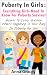 Puberty In Girls: Everything Girls Need To Know For Puberty Survival Answer To Every Question About What's Happening To Your Body In Puberty For Girls