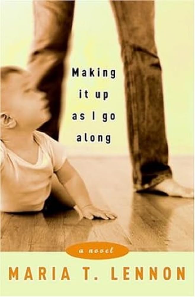 Making It Up As I Go Along: A Novel