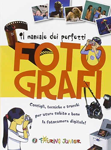Manuale dei perfetti fotografi. Ediz. illustrat