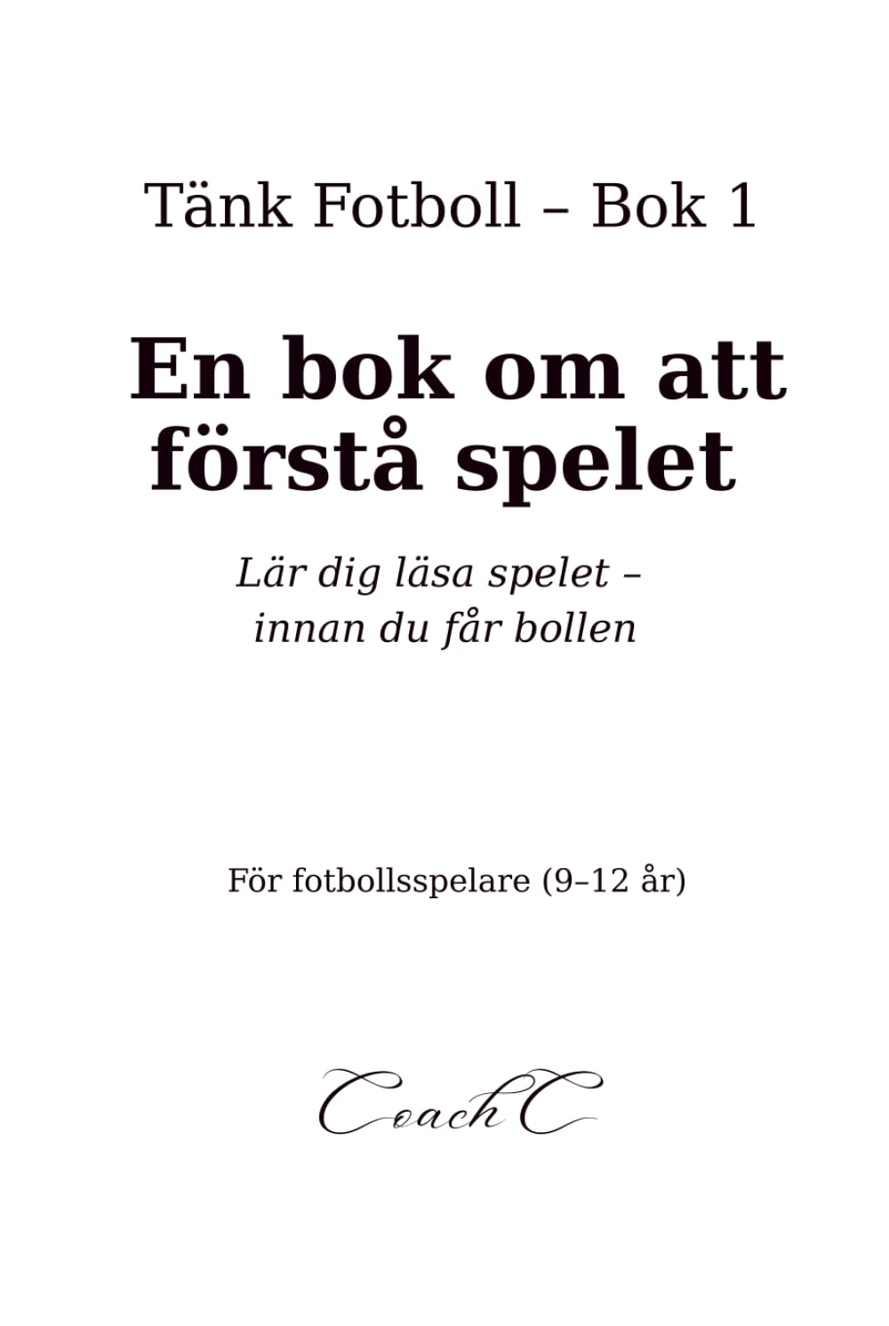 Tänk fotboll: En bok om att förstå spelet – steg för steg
