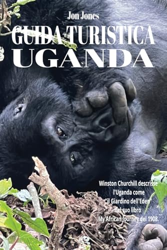 UGANDA - GUIDA TURISTICA: Un'avventura che ti toccherà il cuore: la mia guida all'Ugand