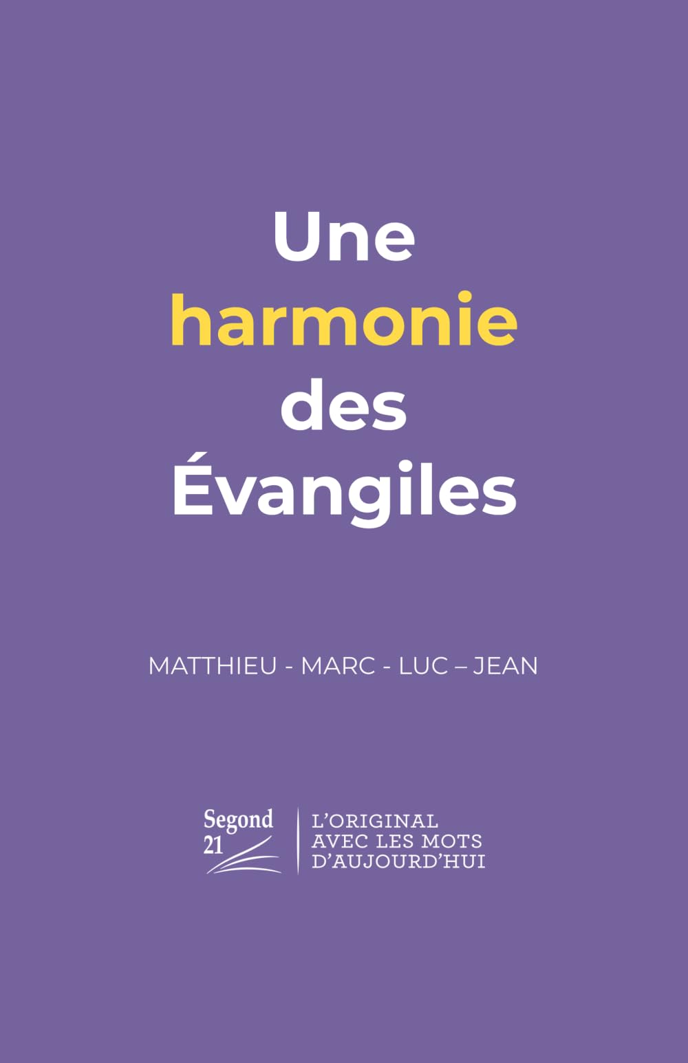 Une harmonie des Évangiles: MATTHIEU - MARC - LUC - JEAN
